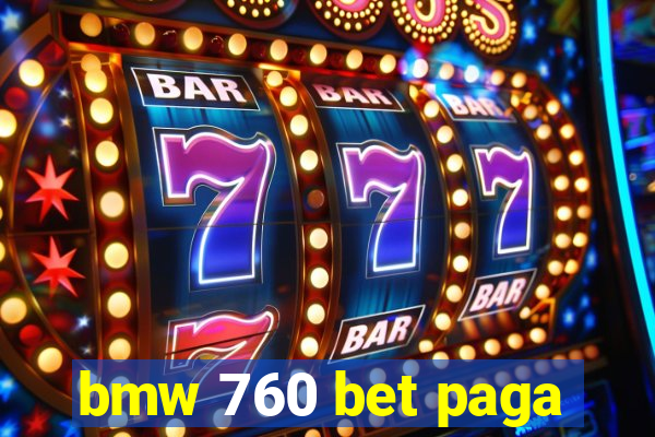 bmw 760 bet paga